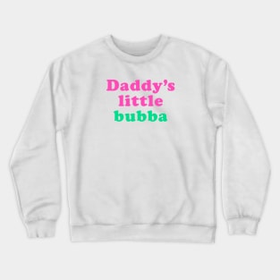 Daddy's little bubba Crewneck Sweatshirt